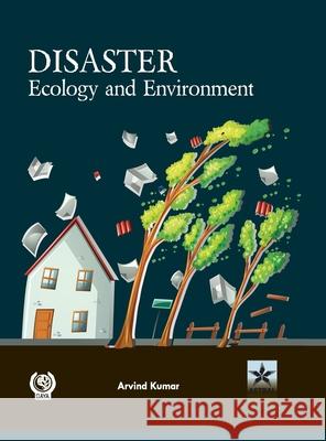 Disaster Ecology and Environment Arvind Kumar 9789359191140 Astral International Pvt. Ltd. - książka