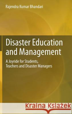 Disaster Education and Management: A Joyride for Students, Teachers and Disaster Managers Bhandari, Rajendra Kumar 9788132215653 Springer - książka