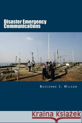 Disaster Emergency Communications: Planning and Response Guide Bascombe J. Wilson 9780615587028 Disastercom World Press - książka