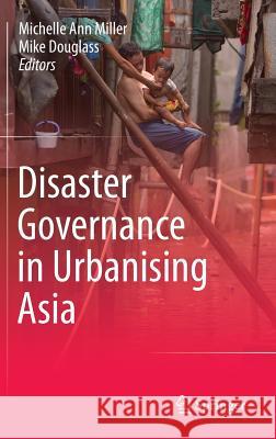 Disaster Governance in Urbanising Asia Michelle Ann Miller Mike Douglass 9789812876485 Springer - książka