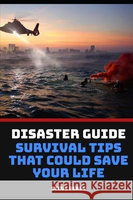 Disaster Guide Survival tips that could save your life: How to survive disasters Pease, Steve 9781539842903 Createspace Independent Publishing Platform - książka