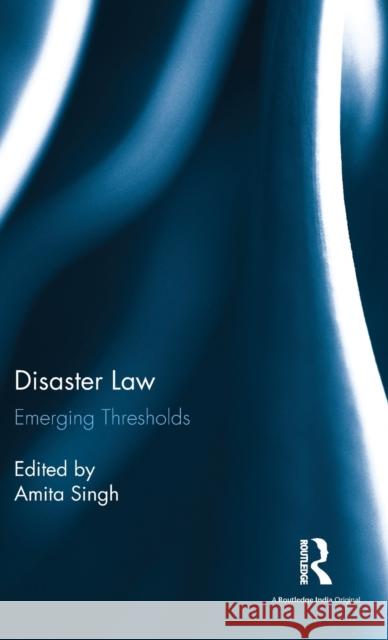 Disaster Law: Emerging Thresholds Amita Singh 9781138036437 Routledge Chapman & Hall - książka