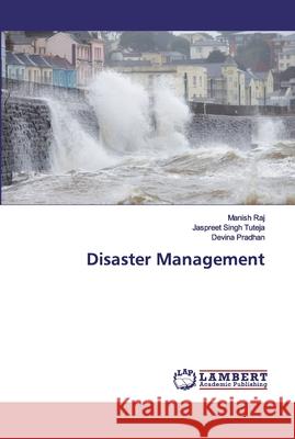 Disaster Management Raj, Manish; Tuteja, Jaspreet Singh; Pradhan, Devina 9786202531375 LAP Lambert Academic Publishing - książka