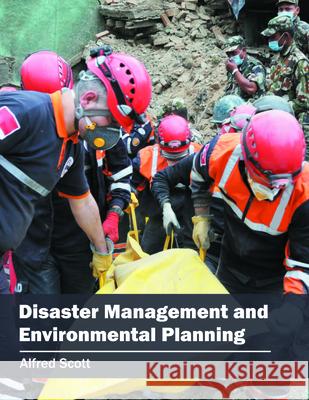 Disaster Management and Environmental Planning Alfred Scott 9781682862667 Syrawood Publishing House - książka