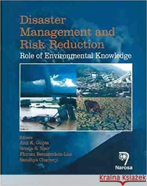Disaster Management and Risk Reduction: Role of Environmental Knowledge Anil K. Gupta, Sreeja S. Nair, Florian Bemmerlein-Lux, Sandhya Chatterji 9788184872514 Narosa Publishing House - książka