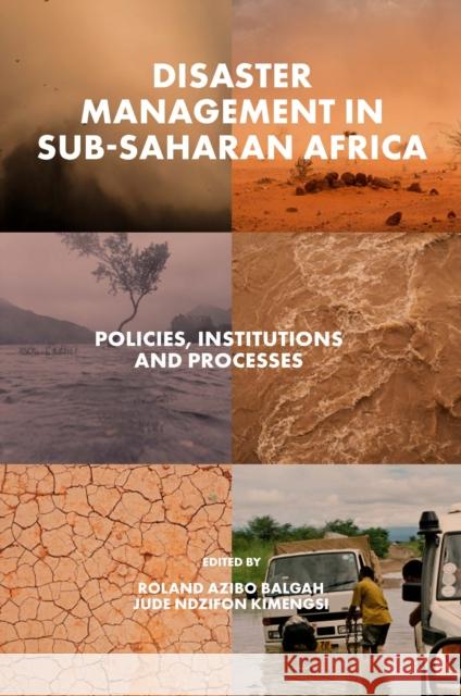 Disaster Management in Sub-Saharan Africa: Policies, Institutions and Processes Roland Azibo Balgah (The University of Bamenda, Cameroon), Jude Ndzifon Kimengsi (Technische Universität Dresden, German 9781802628180 Emerald Publishing Limited - książka