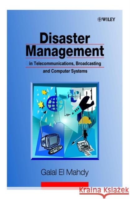 Disaster Management in Telecommunications, Broadcasting and Computer Systems Galal El Mahdy Galal E 9780471608127 John Wiley & Sons - książka