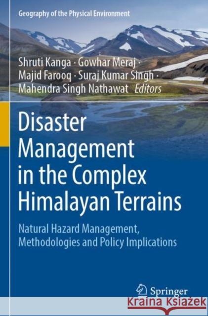 Disaster Management in the Complex Himalayan Terrains: Natural Hazard Management, Methodologies and Policy Implications Shruti Kanga Gowhar Meraj Majid Farooq 9783030893101 Springer - książka