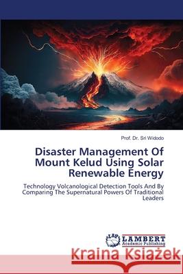 Disaster Management Of Mount Kelud Using Solar Renewable Energy Widodo, Prof. Dr. Sri 9786206155874 LAP Lambert Academic Publishing - książka