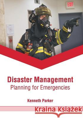 Disaster Management: Planning for Emergencies Kenneth Parker 9781639891566 States Academic Press - książka