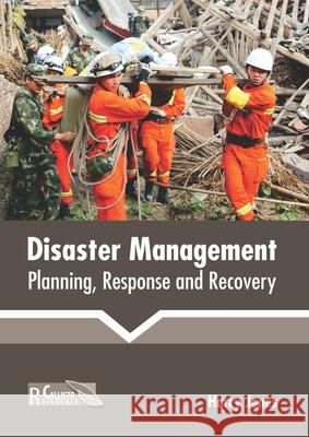 Disaster Management: Planning, Response and Recovery Harry Jones 9781641162760 Callisto Reference - książka