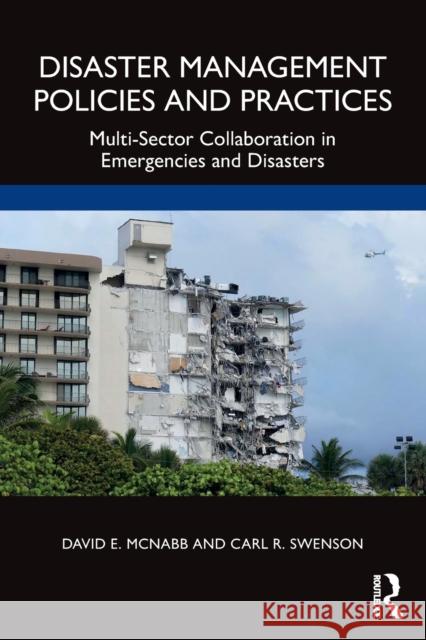 Disaster Management Policies and Practices: Multi-Sector Collaboration in Emergencies and Disasters David E. McNabb Carl R. Swenson 9781032315591 Routledge - książka