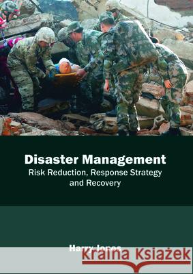 Disaster Management: Risk Reduction, Response Strategy and Recovery Harry Jones 9781632399274 Callisto Reference - książka