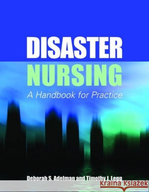 Disaster Nursing: A Handbook for Practice: A Handbook for Practice Adelman, Deborah S. 9780763758448 Jones & Bartlett Publishers - książka