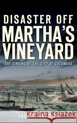 Disaster Off Martha's Vineyard: The Sinking of the City of Columbus Thomas Dresser 9781540231215 History Press Library Editions - książka