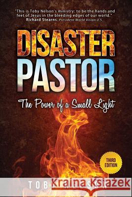 Disaster Pastor: The Power of a Small Light Dr Toby R. Nelson 9781511792684 Createspace - książka