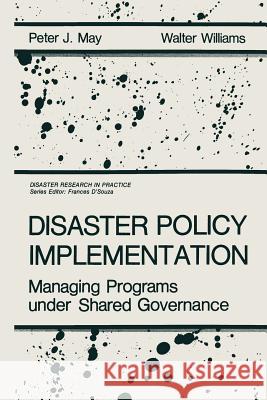 Disaster Policy Implementation: Managing Programs Under Shared Governance May, P. J. 9781461292708 Springer - książka