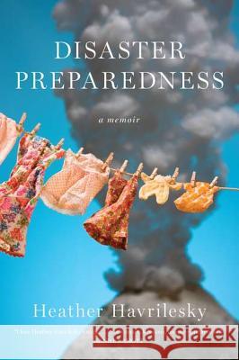 Disaster Preparedness Heather Havrilesky 9781594485466 Riverhead Books - książka