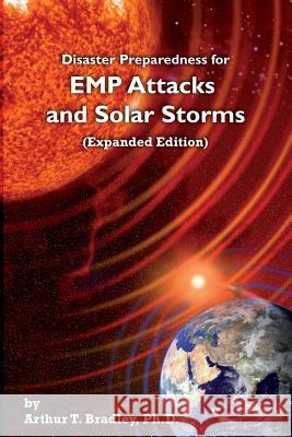 Disaster Preparedness for EMP Attacks and Solar Storms (Expanded Edition) Bradley, Arthur T. 9781478376651 Createspace Independent Publishing Platform - książka