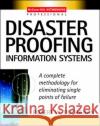 Disaster Proofing Information Systems: A Complete Methodology for Eliminating Single Points of Failure Buchanan, Robert 9780071409223 McGraw-Hill Professional Publishing