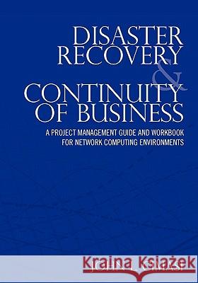 Disaster Recovery & Continuity of Business: A Project Management Guide and Workbook for Network Computing Environments John L. Cimasi 9781453609354 Createspace - książka