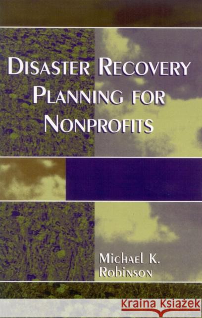 Disaster Recovery Planning for Nonprofits Michael K. Robinson 9780761826606 University Press of America - książka