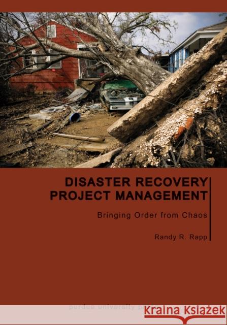 Disaster Recovery Project Management: Bringing Order from Chaos Randy R. Rapp Randy R. Rapp 9781557537775 Purdue University Press - książka