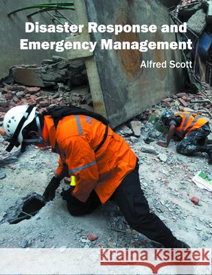 Disaster Response and Emergency Management Alfred Scott 9781682862988 Syrawood Publishing House - książka