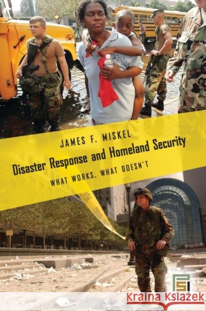 Disaster Response and Homeland Security: What Works, What Doesn't Miskel, James 9780275992118 Praeger Publishers - książka