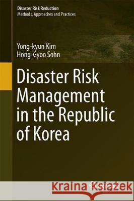 Disaster Risk Management in the Republic of Korea Yong-Kyun Kim Hong-Gyoo Sohn 9789811047886 Springer - książka