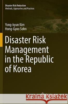 Disaster Risk Management in the Republic of Korea Yong-Kyun Kim Hong-Gyoo Sohn 9789811352317 Springer - książka