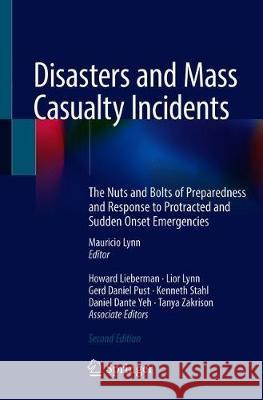 Disasters and Mass Casualty Incidents: The Nuts and Bolts of Preparedness and Response to Protracted and Sudden Onset Emergencies Lynn, Mauricio 9783319973609 Springer - książka