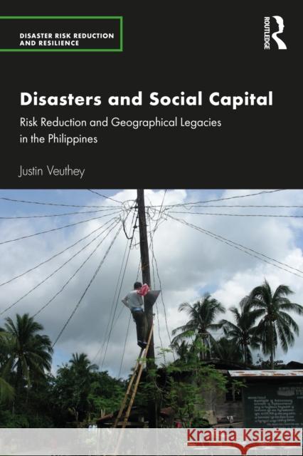 Disasters and Social Capital: Risk Reduction and Geographical Legacies in the Philippines Justin Veuthey 9781032760445 Routledge - książka