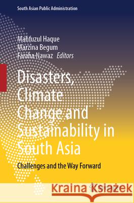 Disasters, Climate Change and Sustainability in South Asia: Challenges and the Way Forward Mahfuzul Haque Marzina Begum Faraha Nawaz 9783032047496 Springer - książka