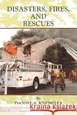 Disasters, Fires and Rescues Daniel Knowles 9781524501327 Xlibris - książka