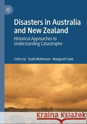 Disasters in Australia and New Zealand: Historical Approaches to Understanding Catastrophe Scott McKinnon Margaret Cook 9789811543845 Palgrave MacMillan - książka