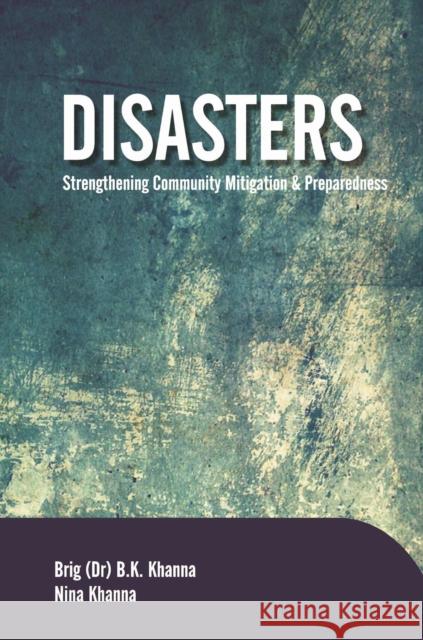 Disasters: Strengthening Community Mitigation and Preparedness Khanna, B.K. & Neena Khanna 9788119072842 New India Publishing Agency - książka