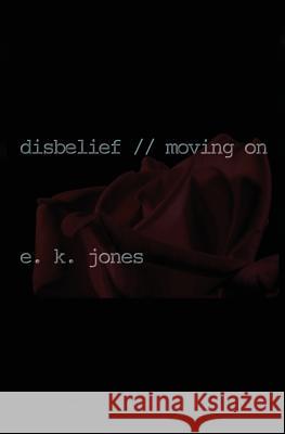 disbelief // moving on Jones, E. K. 9781544179322 Createspace Independent Publishing Platform - książka