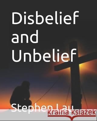 Disbelief and Unbelief: The Belief Journey Lau, Stephen 9798495515635 Independently Published - książka