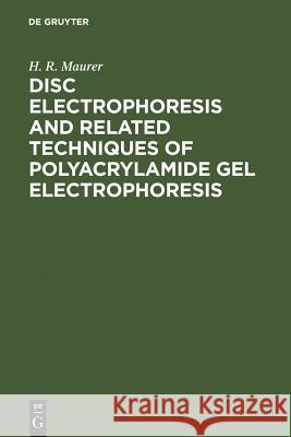 Disc Electrophoresis and Related Techniques of Polyacrylamide Gel Electrophoresis H. R. Maurer 9783110034950 Walter de Gruyter - książka