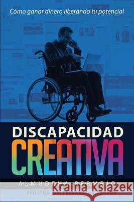 Discapacidad creativa: Como ganar dinero liberando tu potencial Roldan, Fernando Alfageme 9781502864826 Createspace - książka