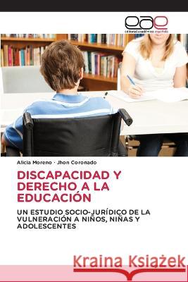 Discapacidad Y Derecho a la Educacion Alicia Moreno Jhon Coronado  9786202112376 Editorial Academica Espanola - książka