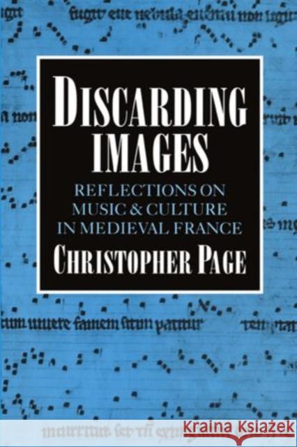 Discarding Images: Reflections on Music and Culture in Medieval France Page, Christopher 9780198166795 Oxford University Press - książka