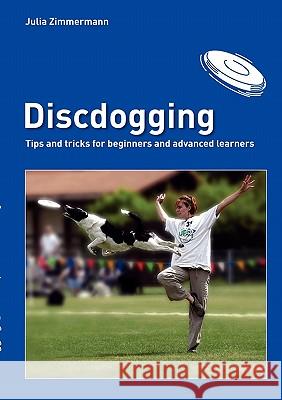 Discdogging: tips and tricks for beginners and advanced learners Zimmermann, Julia 9783839194614 Books on Demand - książka