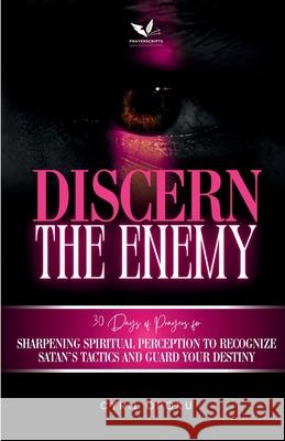 Discern the Enemy: Sharpening Spiritual Perception to Recognize Satan's Tactics and Guard Your Destiny Cyril Opoku 9781988439761 Quest Publications - książka