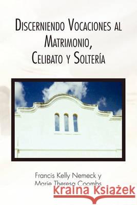 Discerniendo Vocaciones al Matrimonio, Celibato y Soltería Francis Kelly Nemeck 9781450065191 Xlibris - książka