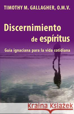 Discernimiento de los espiritus: Una guia ignaciana para la vida cotidiana Timothy M. Gallagher, OMV 9780824522186 Crossroad Publishing Co ,U.S. - książka