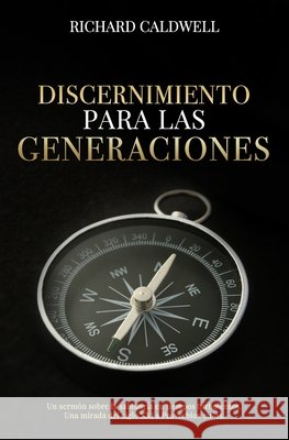 Discernimiento Para Las Generaciones: Un sermón sobre la sabiduría en tiempos turbulentos. Una mirada del siglo XXI a Proverbios 2:1-15. Caldwell, Richard 9781934952665 Kress Christian Publications - książka