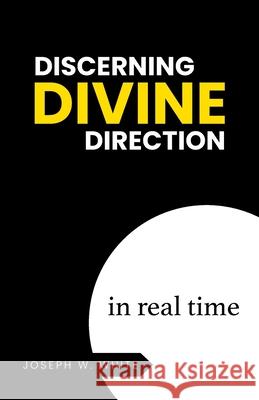 Discerning Divine Direction in Real Time Joseph W. White 9781685564322 Trilogy Christian Publishing - książka