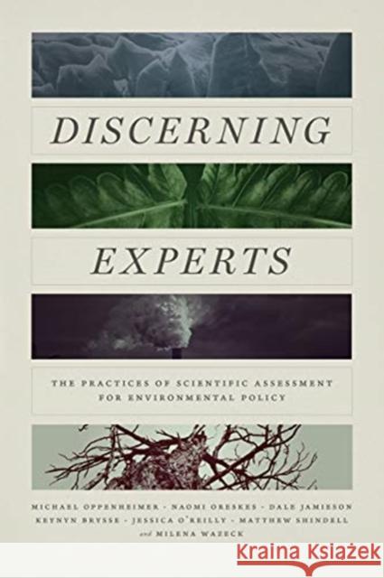 Discerning Experts: The Practices of Scientific Assessment for Environmental Policy Michael Oppenheimer Naomi Oreskes Dale Jamieson 9780226602011 University of Chicago Press - książka